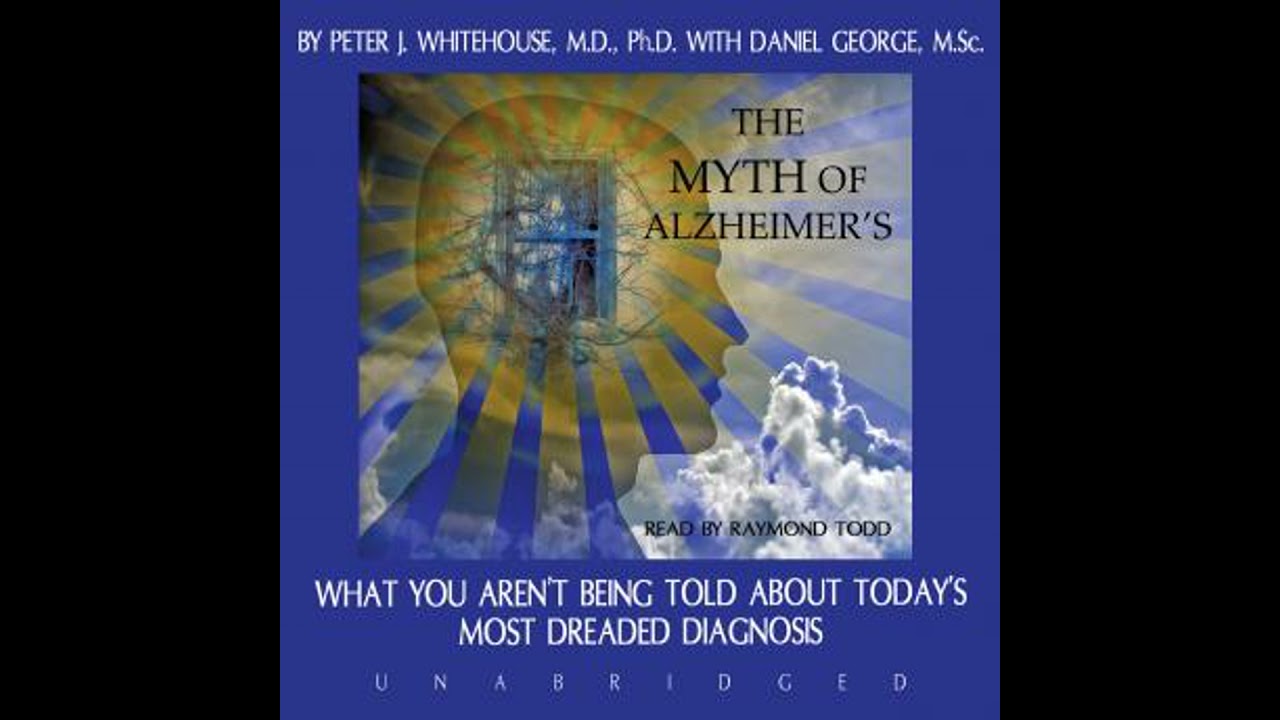 Myth of Alzheimer’s: What You Aren’t Being Told about Today’s Most Dreaded Diagnosis