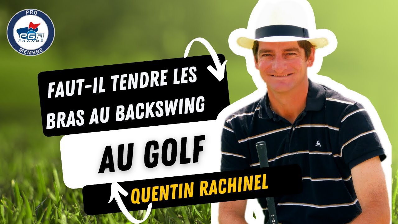 Faut-il tendre les bras dans le swing de golf avec tousaugolf.fr et Quentin Rachinel