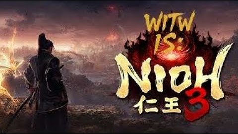 What In The World Is: Nioh 3? (Alpha Demo)
