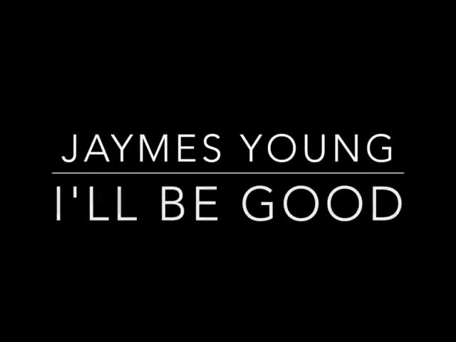 I'll Be Good- Jaymes Young [Lyrics] class=