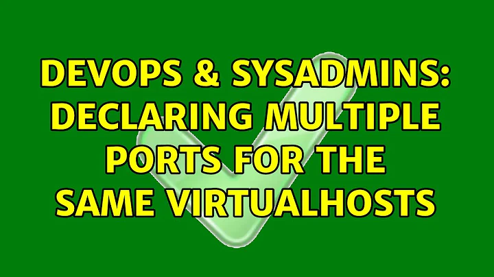 DevOps & SysAdmins: Declaring multiple ports for the same VirtualHosts