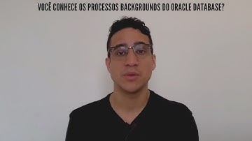 VOCÊ CONHECE OS PROCESSOS BACKGROUNDS DO ORACLE DATABASE | Guilherme Brito