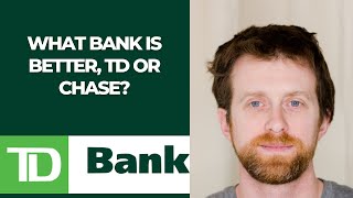 What bank is better, TD or Chase?