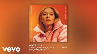 Astrid S - Think Before I Talk (Ten Ven Remix)