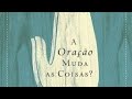 A oração muda as coisas? R. C. Sproul,