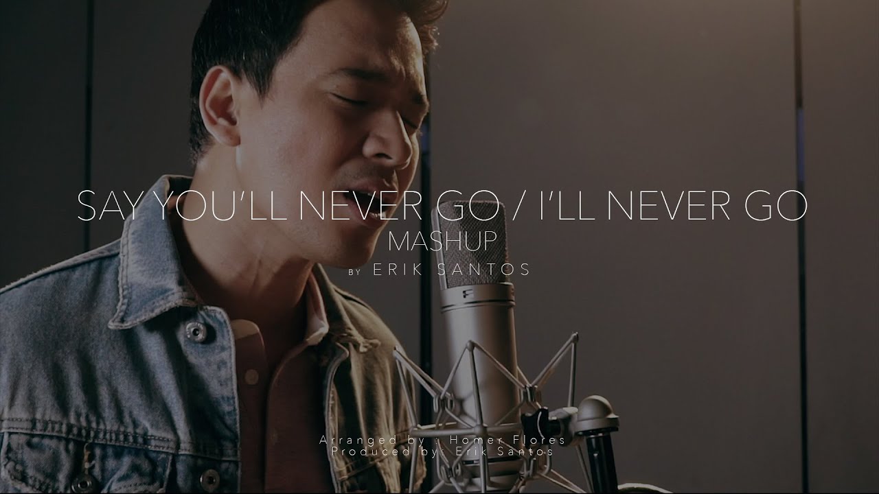 Say you'll never go / I'll never go (Mashup) by Erik Santos - YouTube