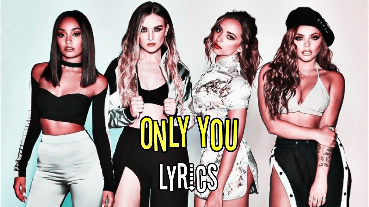 ONLY YOU LITTLE MIX LYRICS YouTube