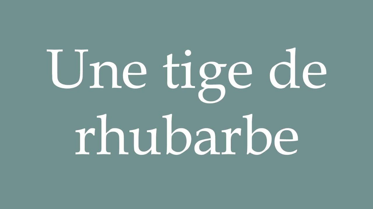 How to Pronounce ''Une tige de rhubarbe'' (A stalk of rhubarb