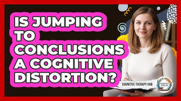 Is Jumping To Conclusions A Cognitive Distortion?
