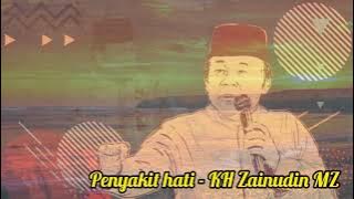Penyakit hati - Renungan - ALM KH ZAINUDIN MZ