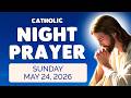 🙏 Catholic NIGHT PRAYER TONIGHT 🙏 Sunday May 24, 2026 Prayers