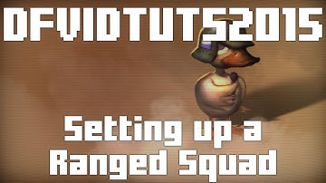 DFVIDTUTS2015 [part 15] Setting up a Ranged Squad