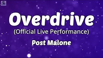 Overdrive - Post Malone (Lyrics) (Official Live Performance) | Vevo