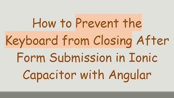 How to Prevent the Keyboard from Closing After Form Submission in Ionic Capacitor with Angular
