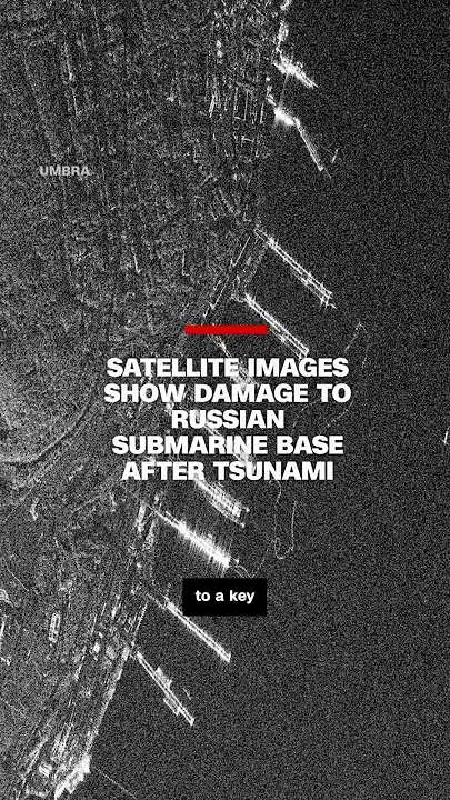 Satellite images show damage to Russian submarine base after tsunami