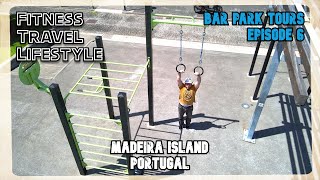 Bar (Calisthenics) Park Tours EP6 -  Funchal Outdoor Workout Park (Madeira Island, Portugal)