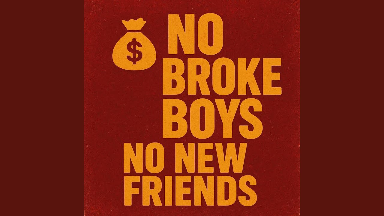 No broke boys, no new friends