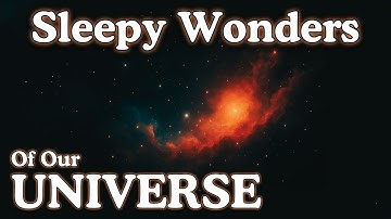 100 Sleepy Wonders of Our Universe — Fall asleep to Science