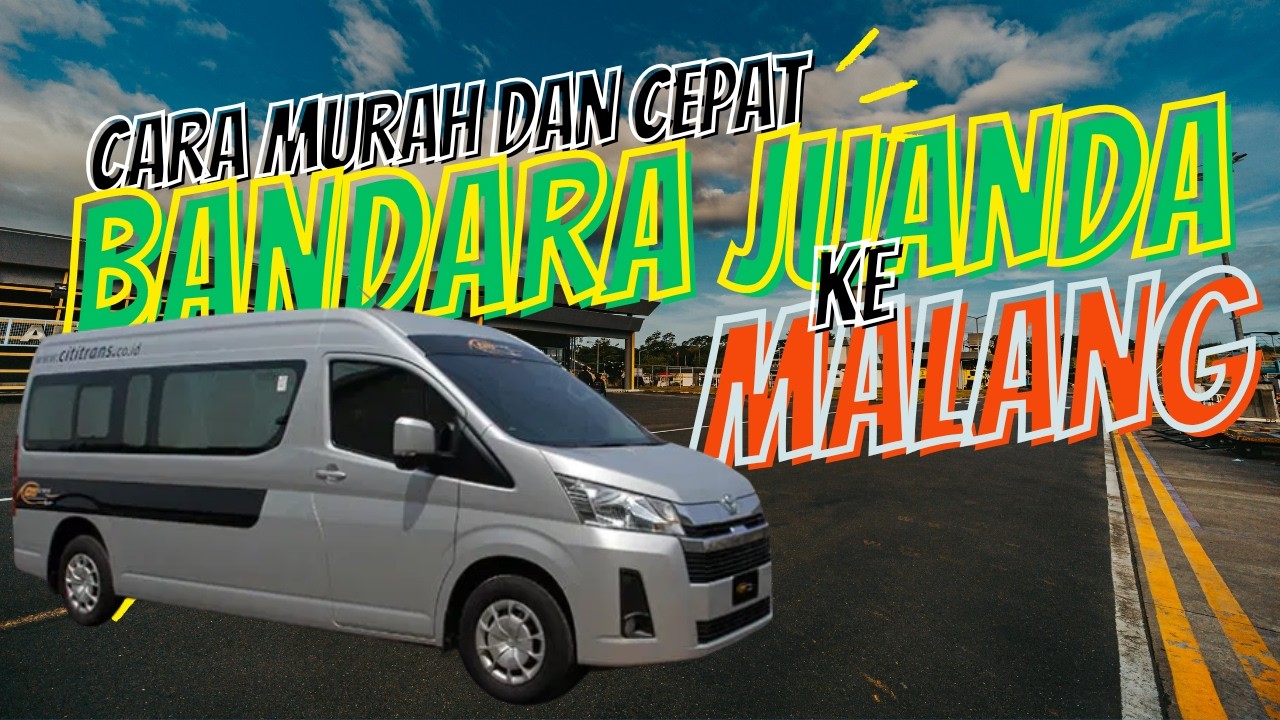 Cara cepat dan murah dari Bandara Juanda ke Malang
