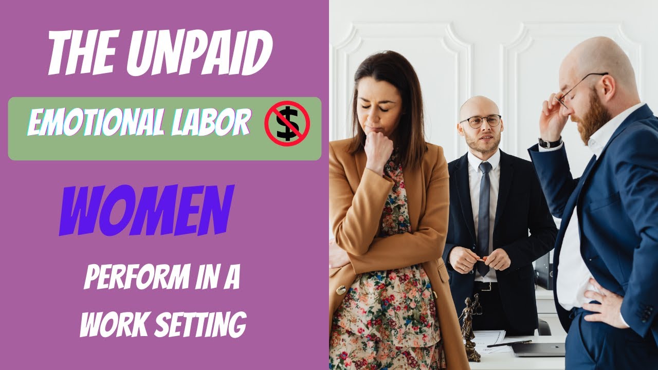 The UNPAID EMOTIONAL LABOR WOMEN DO AT WORK - YouTube