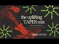 the uplifting TAPES mix • lifted HOUSY grooves mix