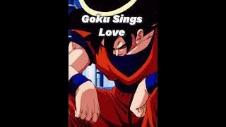 Goku Sings Love ( Ai voice cover)