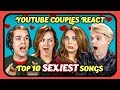 YouTubers React To Top 10 SEXIEST Songs Of All Time