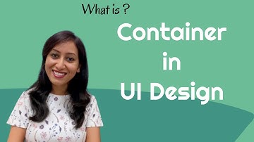 What is Container in User Interface (UI) Design?