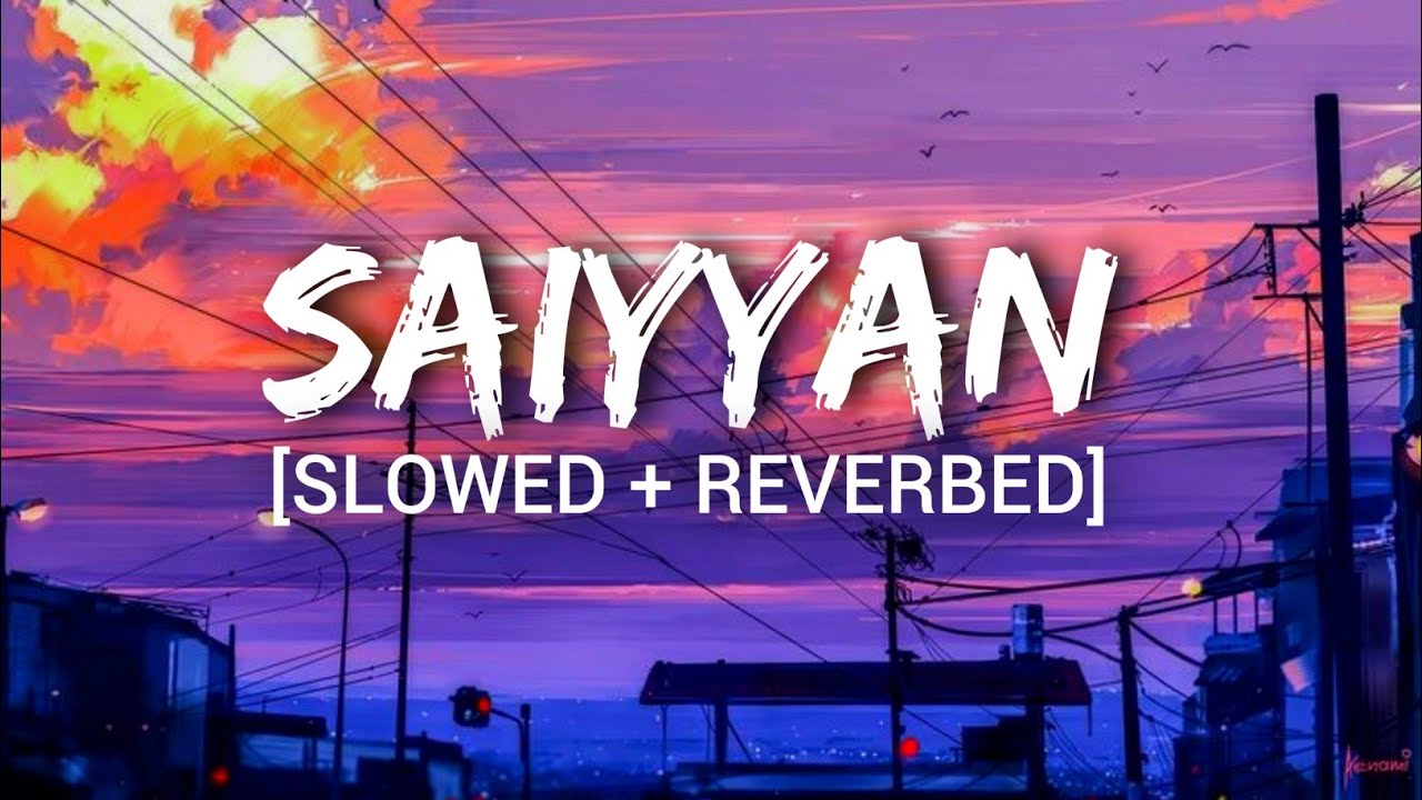 Saiyyan Slowed Reverb | Kailash Kher