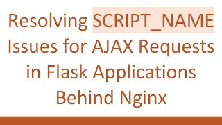 Resolving SCRIPT_NAME Issues for AJAX Requests in Flask Applications Behind Nginx
