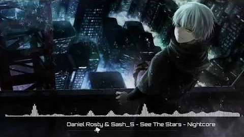 Nightcore - Daniel Rosty & Sash_S - See The Stars - vietsub