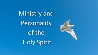 Ministry and Personality of the Holy Spirit - Part 11