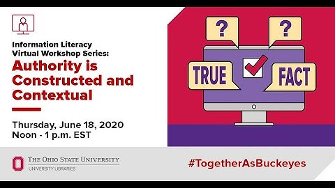 Information Literacy Virtual Workshop Series: Authority is Constructed and Contextual