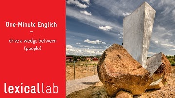 ONE-MINUTE ENGLISH: drive a wedge between (people) LEARN WITH LEXICAL LAB