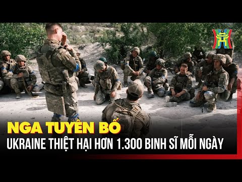 Nga tuyên bố Ukraine thiệt hại hơn 1.300 binh sĩ trong một ngày | Nhìn ra thế giới