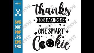 Thanks for Making Me One Smart Cookie SVG PNG Teacher SVG Thank You Teacher Appreciation | Teesvg