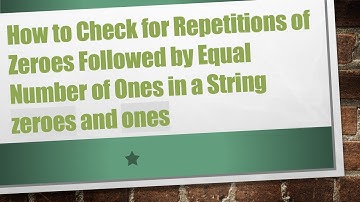 How to Check for Repetitions of Zeroes Followed by Equal Number of Ones in a String zeroes and ones