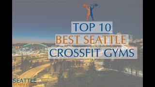 Top 10 Best Seattle CrossFit Gyms