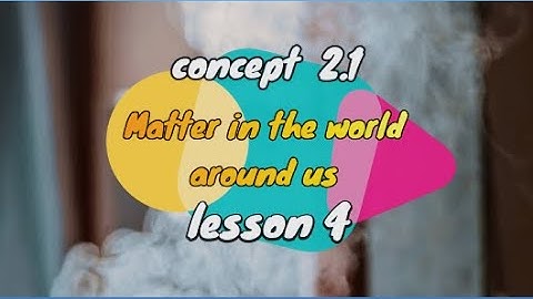 concept 2.1 (Matter in the world around us) - lesson 4 / science grade 5 first term