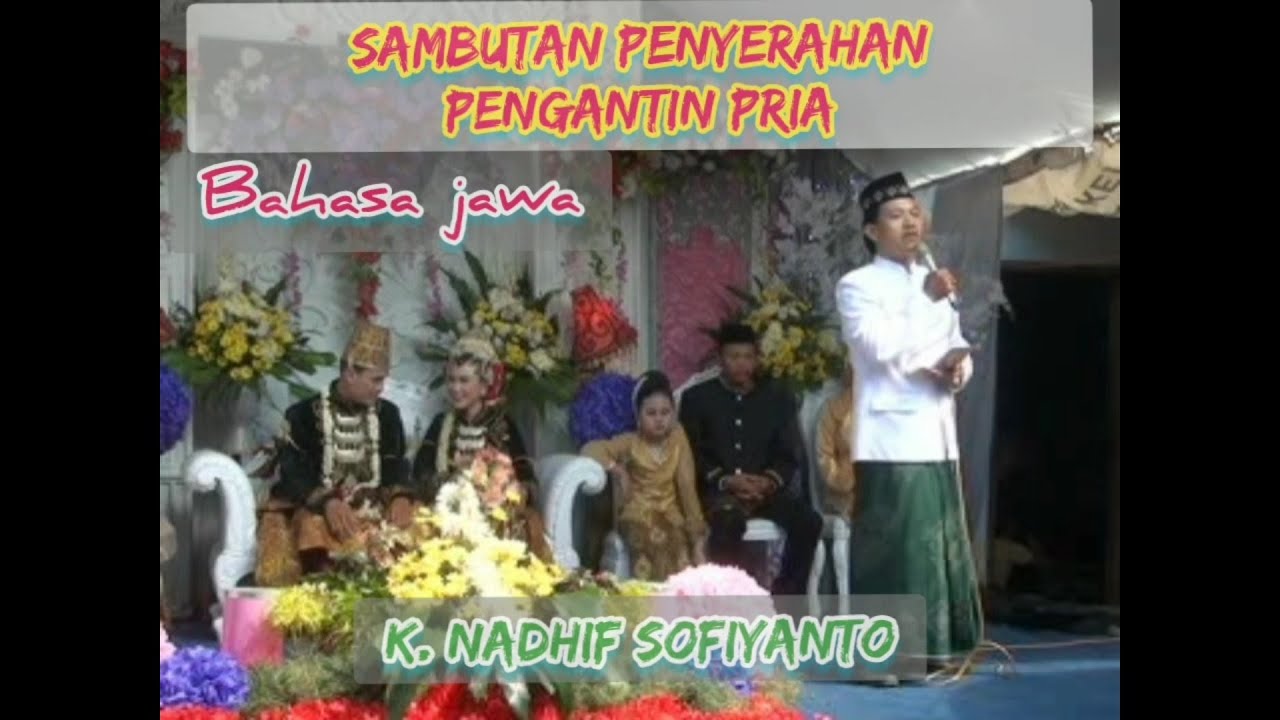 sambutan penyerahan pengantin pria dengan bahasa Jawa oleh K. Nadhif sofiyanto.