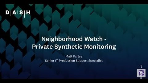Neighborhood Watch - Private Synthetic Monitoring | Matt Farley (Asian Development Bank)