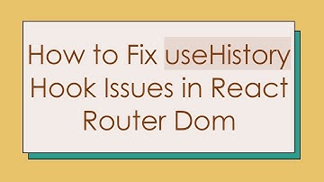 How to Fix useHistory Hook Issues in React Router Dom