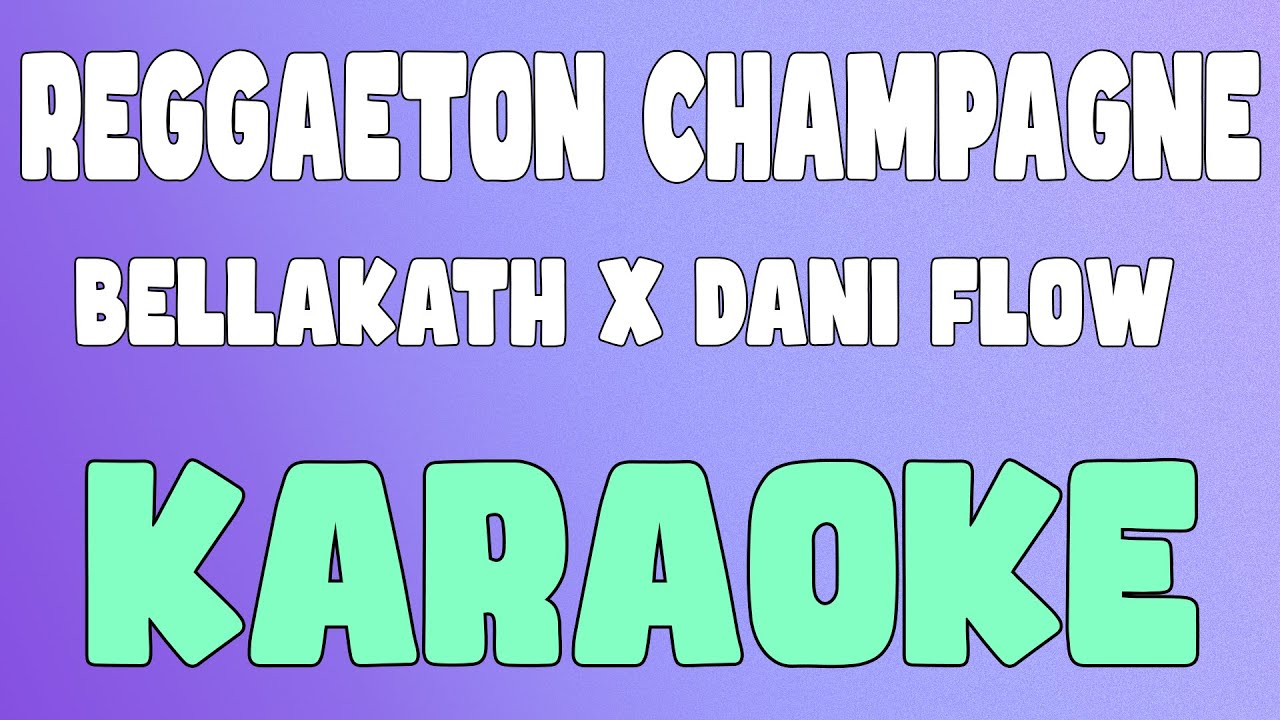 REGGAETON CHAMPAGNE (Karaoke/Instrumental) Bellakath x Dani Flow YouTube REGGAETON CHAMPAGNE (Karaoke/Instrumental) Bellakath x Dani Flow YouTube