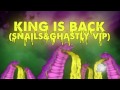 SNAILS - King is Back VIP (Snails & Ghastly) [Free Download]