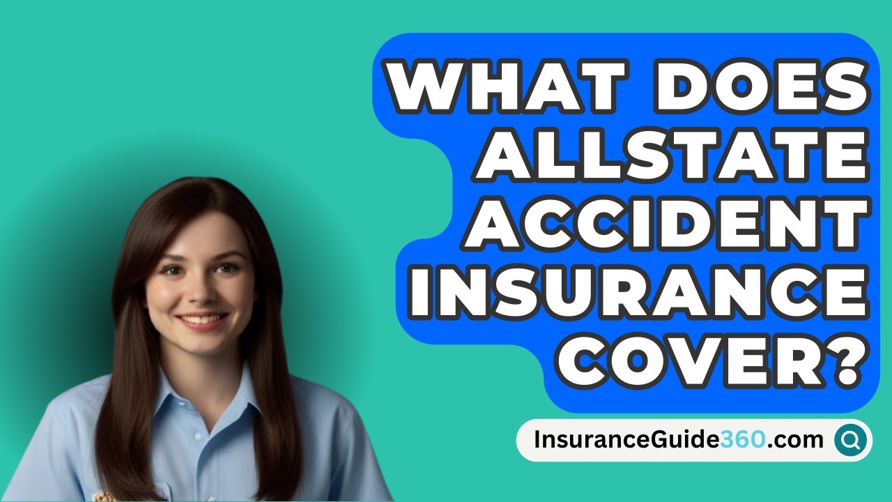 What Does Allstate Accident Insurance Cover? -  InsuranceGuide360.com