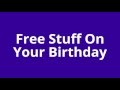Places To Get Free Stuff On Your Birthday