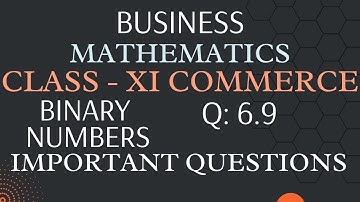 Binary Numbers | Class 11 Commerce | Business Math | Important Question| Q: 6.9