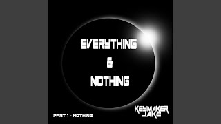 Everything & Nothing, Pt. 1: Nothing