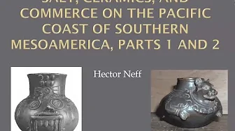 Fire, Salt, Ceramics, and Commerce on the Pacific Coast of Southern Mesoamerica - Dr. Hector Neff