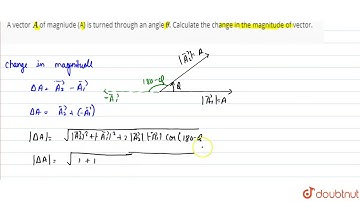 A vector `vec A` of magniude (A) is turned through an angle ` theta`. Calculate
